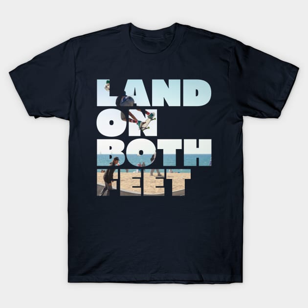 LAND ON BOTH FEET T-Shirt by EdsTshirts